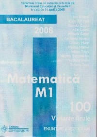 Bacalaureat 2008 - Matematica M1 - 100 variante finale (enunturi si rezolvari)