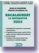 Bacalaureat la matematica 2005. Ghid de pregatire