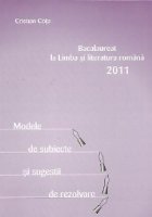 Bacalaureat la Limba si literatura romana 2011 - Modele de subiecte si sugestii de rezolvare