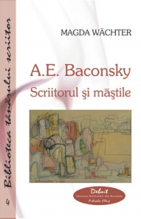 A.E. Baconsky. Scriitorul si mastile