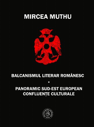 Balcanismul literar romanesc. Panoramic sud-est european confluente culturale