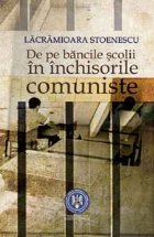 bancile scolii inchisorile comuniste