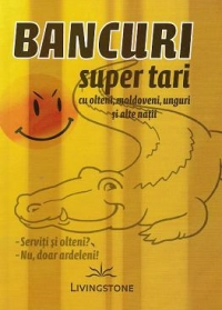 Bancuri super tari - cu olteni, moldoveni, unguri si alte natii