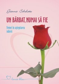 UN BARBAT, NUMAI SA FIE. Femei in asteptarea iubirii