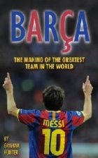 Barca. Making Of Greatest Team In The Word