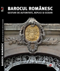 Barocul romanesc. Gesturi de autoritate. Replici si ecouri