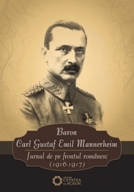 Baron Carl Gustaf Emil Mannerheim. Jurnal de pe frontul romanesc (1916-1917)