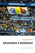 Basarabia e Romania ? - Dileme identitare si (geo)politice in Republica Moldova