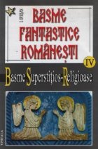 Basme fantastice romanesti - vol. IV - Basme superstitios religioase