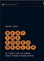 Beat the Forex Dealer: An insider\'s look into trading today\'s foreign exchange market (Wiley Trading) (Hardc