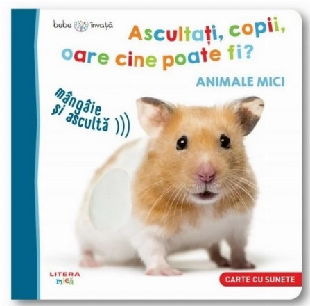 Bebe invata. Ascultati, copii, oare cine poate fi? Animale mici