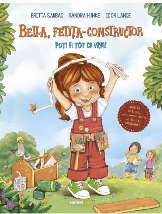 Bella, fetiţa-constructor : Poţi fi tot ce vrei!