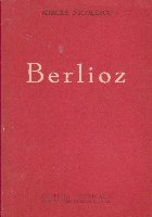 Berlioz. Viata unui compozitor romaantic