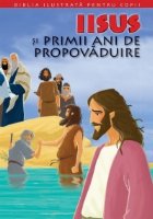 Biblia ilustrata pentru copii. Nr 8-Iisus si primii ani de propavaduire