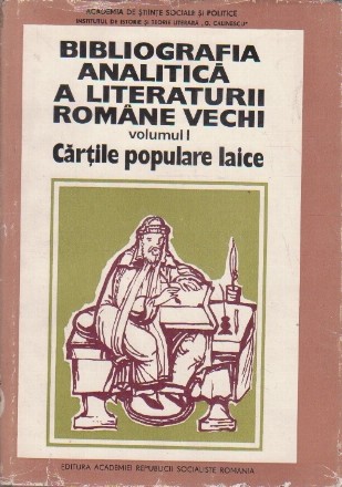 Bibliografia analitica a literaturii Romane vechi, Volumul I - Cartile Populare Laice, Partea I