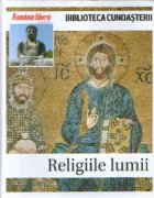 Biblioteca cunoasterii : RELIGIILE LUMII