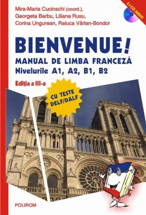 Bienvenue! Manual de limba franceză. Nivelurile A1, A2, B1, B2