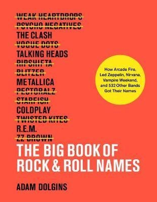 Big Book of Rock & Roll Names, The:How Arcade Fire, Led Zepp