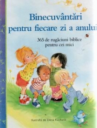 Binecuvantari pentru fiecare zi a anului - 365 de rugaciuni biblice pentru cei mici