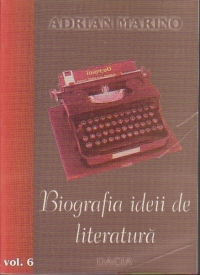 Biografia ideii de literatura. Vol VI