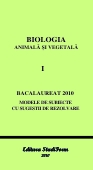 BIOLOGIA ANIMALA SI VEGETALA VOl. I - BACALAUREAT 2010 - Modele de subiecte cu sugestii de rezolvare