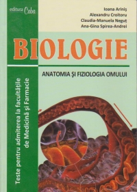 Biologie - Anatomia si fiziologia omului (Teste pentru admiterea la facultatile de Medicina si Farmacie)