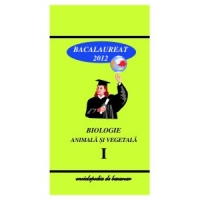 Biologie Animala si Vegetala Bacalaureat 2012 Vol.I