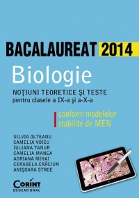 BIOLOGIE BAC 2014. Notiuni teoretice si teste pentru clasele a IX-a si a X-a