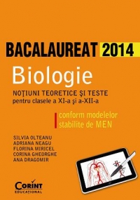 BIOLOGIE BAC 2014. Notiuni teoretice si teste pentru clasele a XI-a si a XII-a