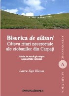 Biserica de alaturi. Cateva rituri necercetate ale ciobanilor din Carpati