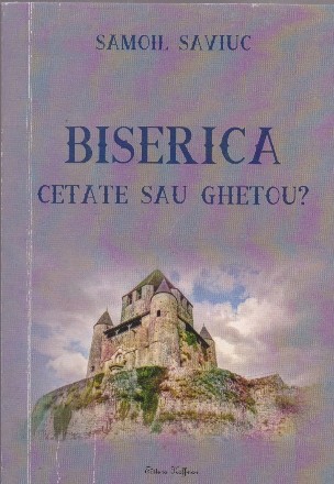 Biserica - cetate sau ghetou?