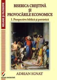 BISERICA CRESTINA SI PROVOCARILE ECONOMICE. Vol 1-Perspectiva biblica si patristica