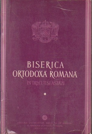 Biserica Ortodoxa Romana in Trecut si Astazi