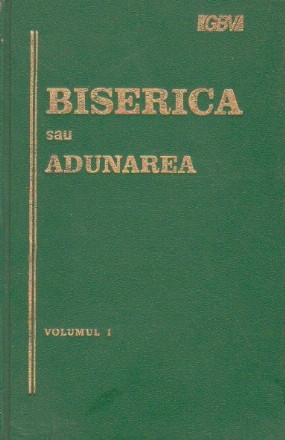 Biserica sau adunarea. Schita a istoriei ei timp de aproape douazeci de secole, Volumul I