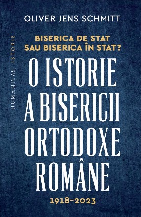 Biserica de stat sau Biserica în stat? : o istorie a Bisericii Ortodoxe Române,1918–2023