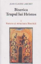 BISERICA, TRUPUL LUI HRISTOS. NATURA SI STRUCTURA BISERICII