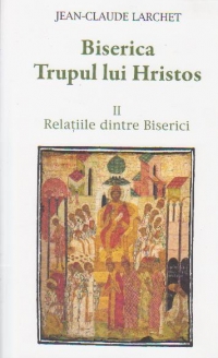 BISERICA, TRUPUL LUI HRISTOS II. RELATIILE DINTRE BISERICI