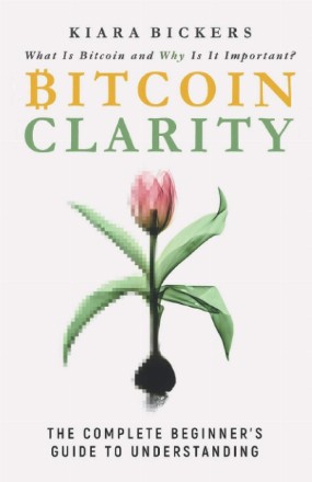 Bitcoin Clarity: The Complete Beginners Guide to Understanding