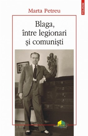 Blaga, între legionari și comuniști