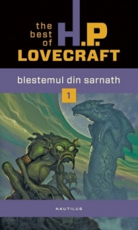 Blestemul din Sarnath. The best of H.P. Lovecraft, vol. 1