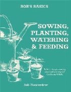 Bob\'s Basics: Sowing, Planting, Watering