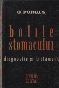 Bolile stomacului - Diagnosticul si tratamentul lor in douasprezece prelegeri clinice