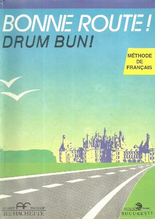 Bonne route! Drum bun! Limba franceza, volumul 2. Methode de francais