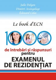 LE BOOK D ECN. 1000 DE INTREBARI SI RASPUNSURI PENTRU EXAMENUL DE REZIDENTIAT