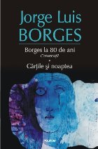 Borges la 80 de ani. Conversații. Cărțile și noaptea