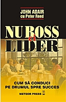 Nu boss, ci lider - Cum sa conduci pe drumul spre succes