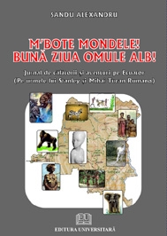 M'BOTE MONDELE ! - BUNA ZIUA OMULE ALB! - Jurnal de calatorii si aventuri pe ECUATOR (Pe urmele lui Stanley si Mihai Tican Rumano)