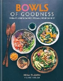 Bowls of Goodness: Vibrant Vegetarian Recipes Full of Nouris