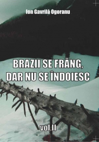 Brazii se frang, dar nu se indoiesc. Volumul II