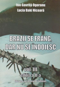 Brazii se frang, dar nu se indoiesc. Volumul III